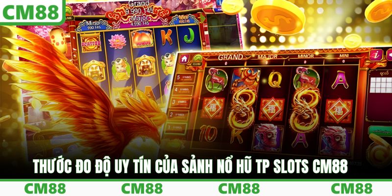 Thước đo độ uy tín của sảnh nổ hũ TP Slots CM88