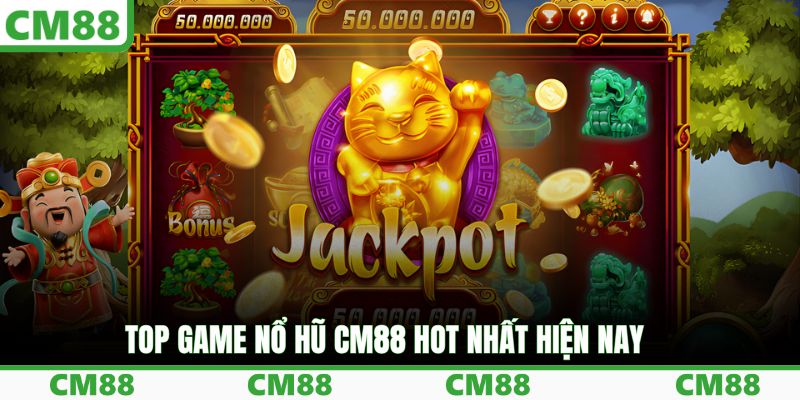 Top game nổ hũ CM88 hot nhất hiện nay